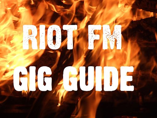 Riot FM's Gig Guide